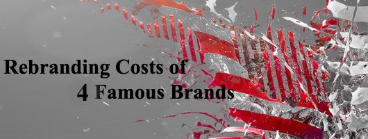 4 Famous Brands and their Rebranding Cost!